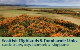 <p><strong>Scottish Highlands</strong> and <strong>Dumbarnie Links</strong></p>
